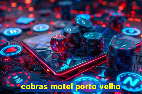 cobras motel porto velho